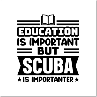 Education is important, but scuba is importanter Posters and Art